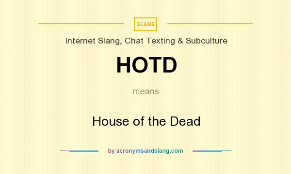 What does HOTD mean? It stands for House of the Dead
