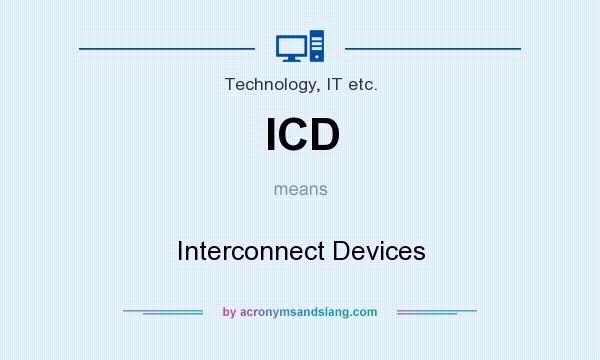 What does ICD mean? It stands for Interconnect Devices