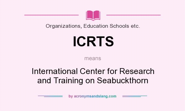 What does ICRTS mean? It stands for International Center for Research and Training on Seabuckthorn
