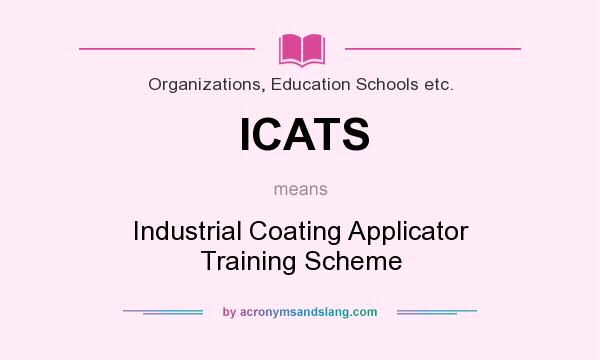 What does ICATS mean? It stands for Industrial Coating Applicator Training Scheme
