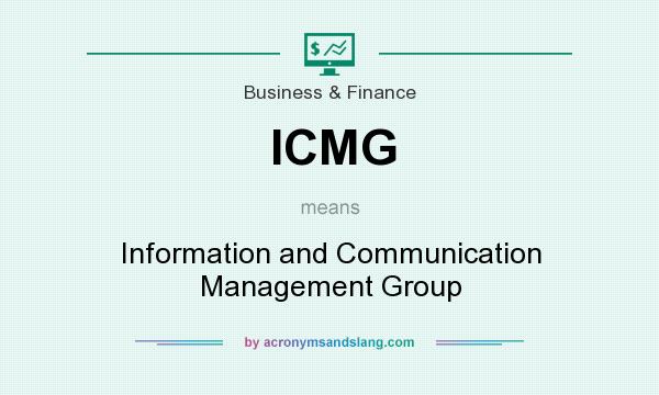 What does ICMG mean? It stands for Information and Communication Management Group