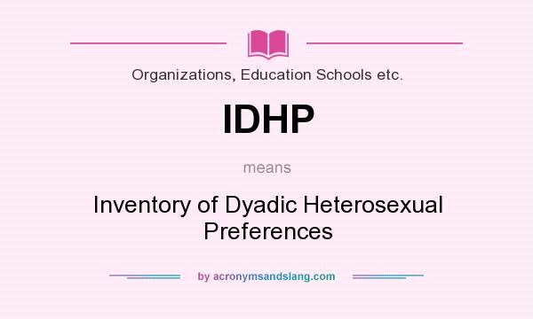 What does IDHP mean? It stands for Inventory of Dyadic Heterosexual Preferences