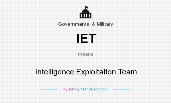 What does IET mean? It stands for Intelligence Exploitation Team