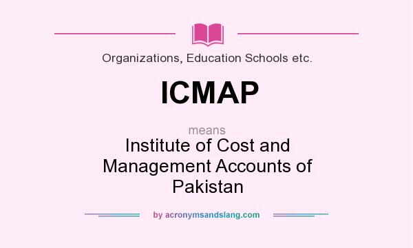 What does ICMAP mean? It stands for Institute of Cost and Management Accounts of Pakistan