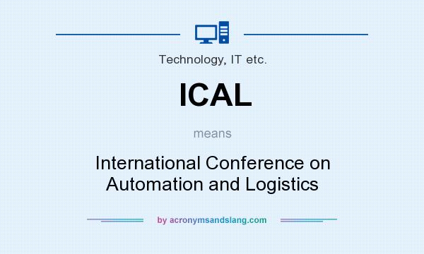 What does ICAL mean? It stands for International Conference on Automation and Logistics