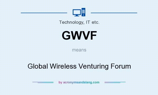 What does GWVF mean? It stands for Global Wireless Venturing Forum