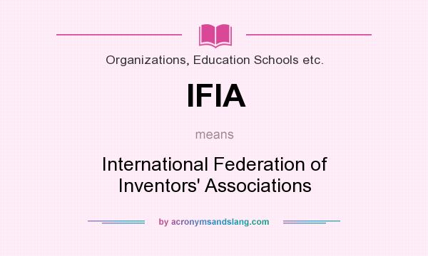What does IFIA mean? It stands for International Federation of Inventors` Associations