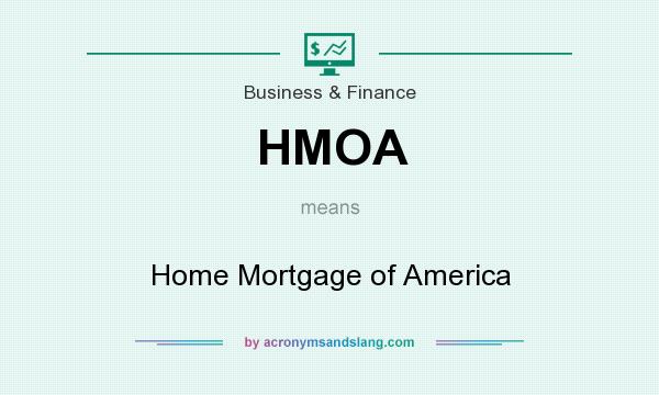 What does HMOA mean? It stands for Home Mortgage of America