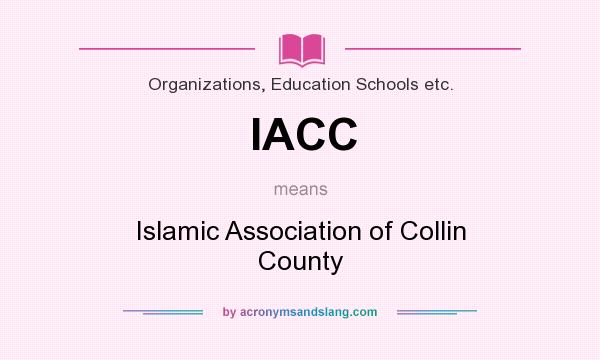 What does IACC mean? It stands for Islamic Association of Collin County