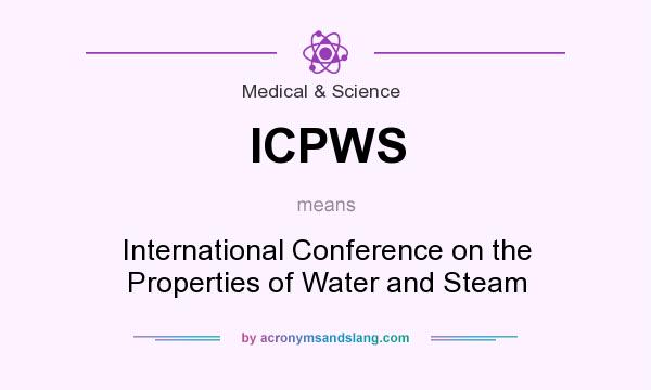What does ICPWS mean? It stands for International Conference on the Properties of Water and Steam