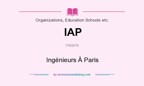 What does IAP mean? It stands for Ingénieurs À Paris