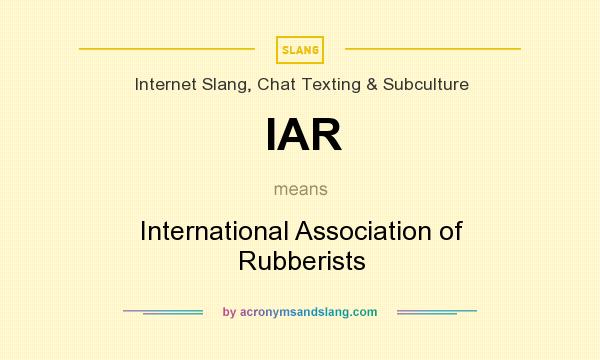 What does IAR mean? It stands for International Association of Rubberists