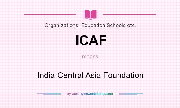 What does ICAF mean? It stands for India-Central Asia Foundation