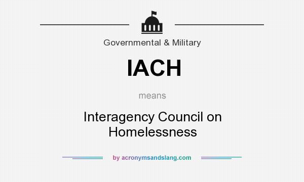 What does IACH mean? It stands for Interagency Council on Homelessness