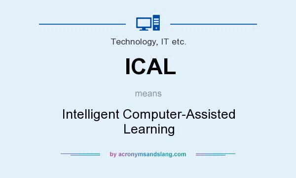 What does ICAL mean? It stands for Intelligent Computer-Assisted Learning
