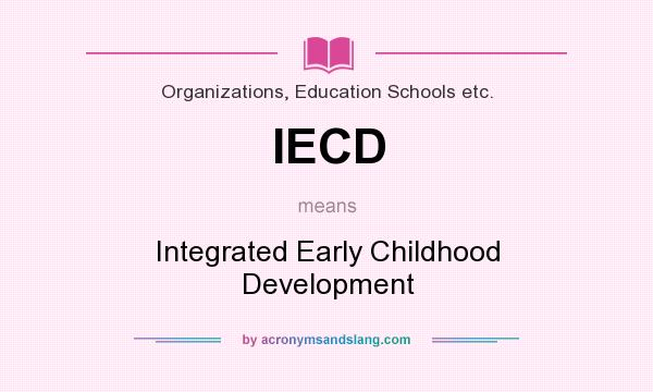 What does IECD mean? It stands for Integrated Early Childhood Development