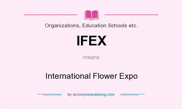 What does IFEX mean? It stands for International Flower Expo