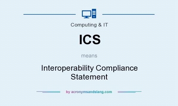 What does ICS mean? It stands for Interoperability Compliance Statement