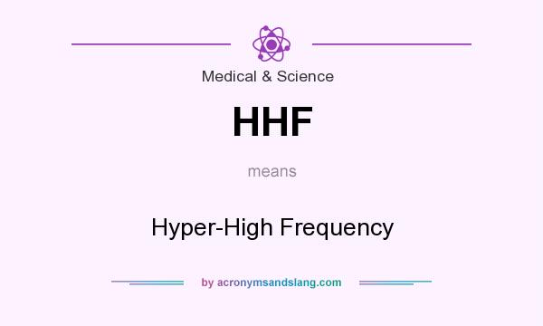 What does HHF mean? It stands for Hyper-High Frequency