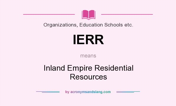What does IERR mean? It stands for Inland Empire Residential Resources