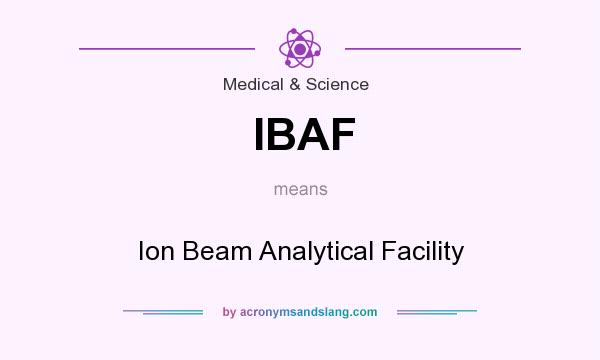 What does IBAF mean? It stands for Ion Beam Analytical Facility
