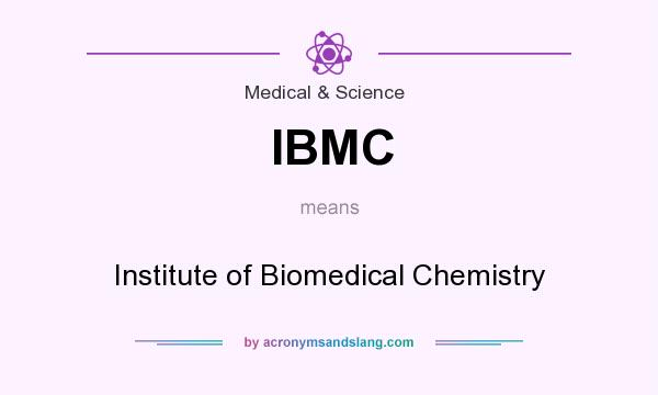 What does IBMC mean? It stands for Institute of Biomedical Chemistry