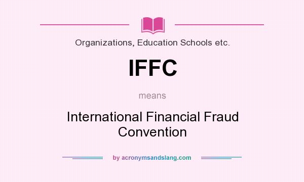 What does IFFC mean? It stands for International Financial Fraud Convention