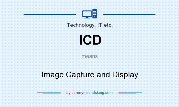 What does ICD mean? It stands for Image Capture and Display