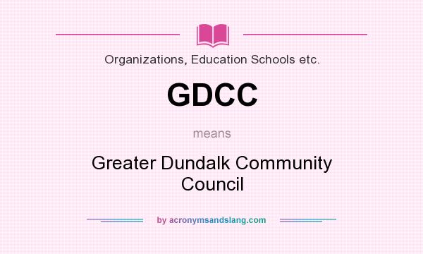 What does GDCC mean? It stands for Greater Dundalk Community Council