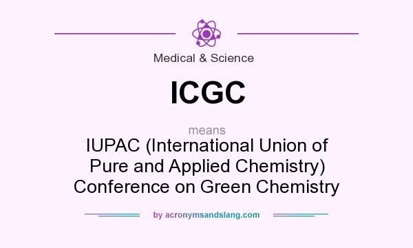 What does ICGC mean? It stands for IUPAC (International Union of Pure and Applied Chemistry) Conference on Green Chemistry