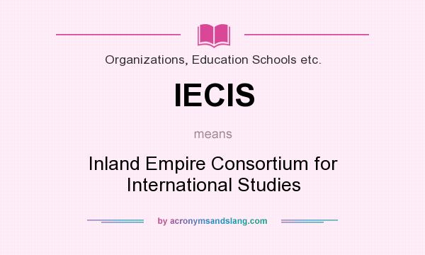 What does IECIS mean? It stands for Inland Empire Consortium for International Studies