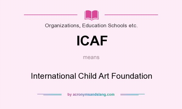 What does ICAF mean? It stands for International Child Art Foundation