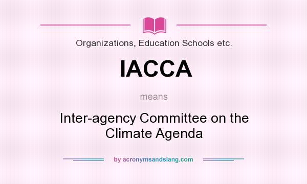 What does IACCA mean? It stands for Inter-agency Committee on the Climate Agenda