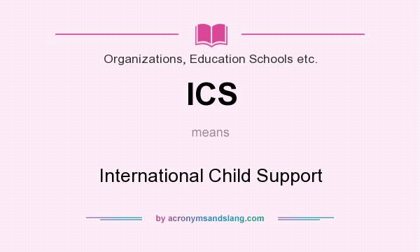 What does ICS mean? It stands for International Child Support