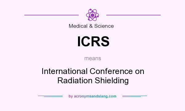 What does ICRS mean? It stands for International Conference on Radiation Shielding