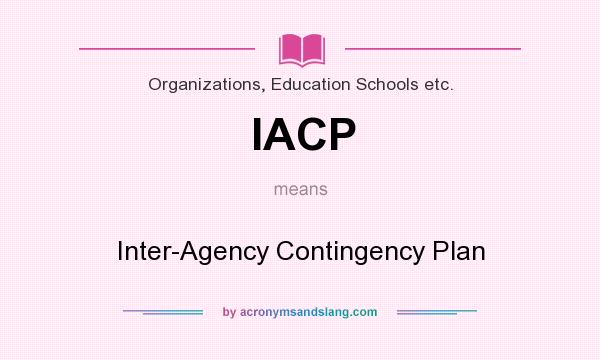 What does IACP mean? It stands for Inter-Agency Contingency Plan