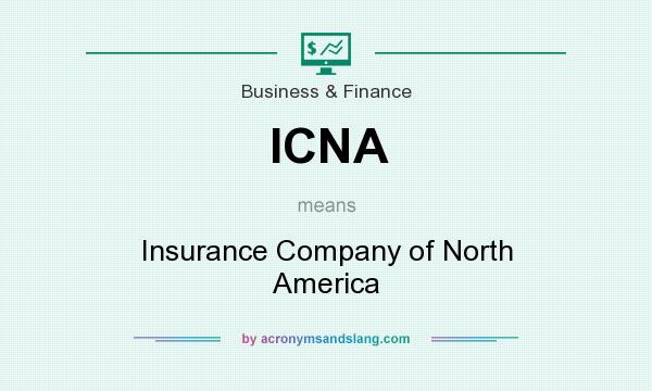 What does ICNA mean? It stands for Insurance Company of North America