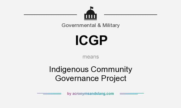 What does ICGP mean? It stands for Indigenous Community Governance Project