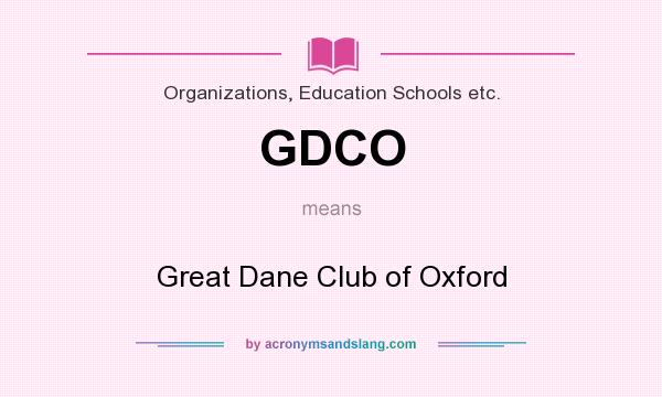 What does GDCO mean? It stands for Great Dane Club of Oxford