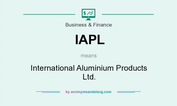 What does IAPL mean? It stands for International Aluminium Products Ltd.