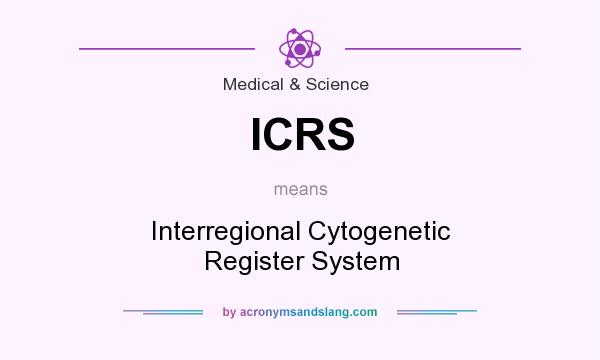 What does ICRS mean? It stands for Interregional Cytogenetic Register System