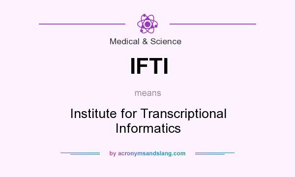 What does IFTI mean? It stands for Institute for Transcriptional Informatics