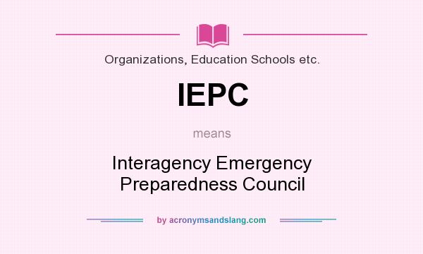 What does IEPC mean? It stands for Interagency Emergency Preparedness Council