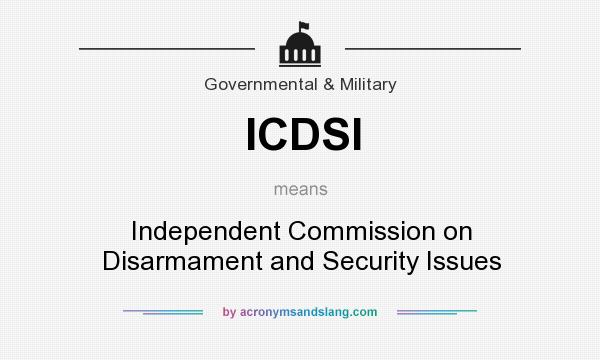 What does ICDSI mean? It stands for Independent Commission on Disarmament and Security Issues