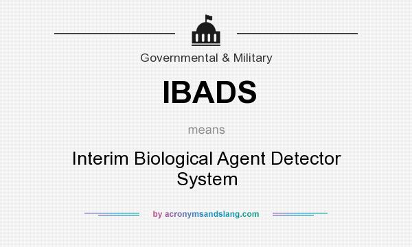 What does IBADS mean? It stands for Interim Biological Agent Detector System