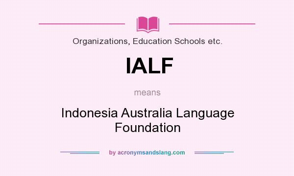 What does IALF mean? It stands for Indonesia Australia Language Foundation