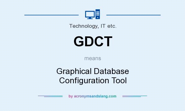 What does GDCT mean? It stands for Graphical Database Configuration Tool
