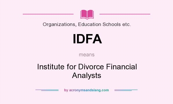 What does IDFA mean? It stands for Institute for Divorce Financial Analysts