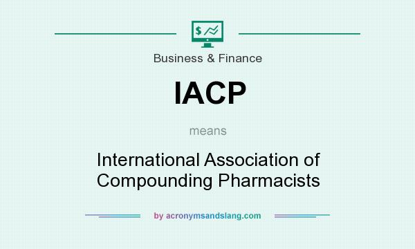 What does IACP mean? It stands for International Association of Compounding Pharmacists