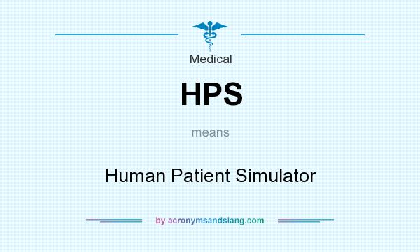 What does HPS mean? It stands for Human Patient Simulator